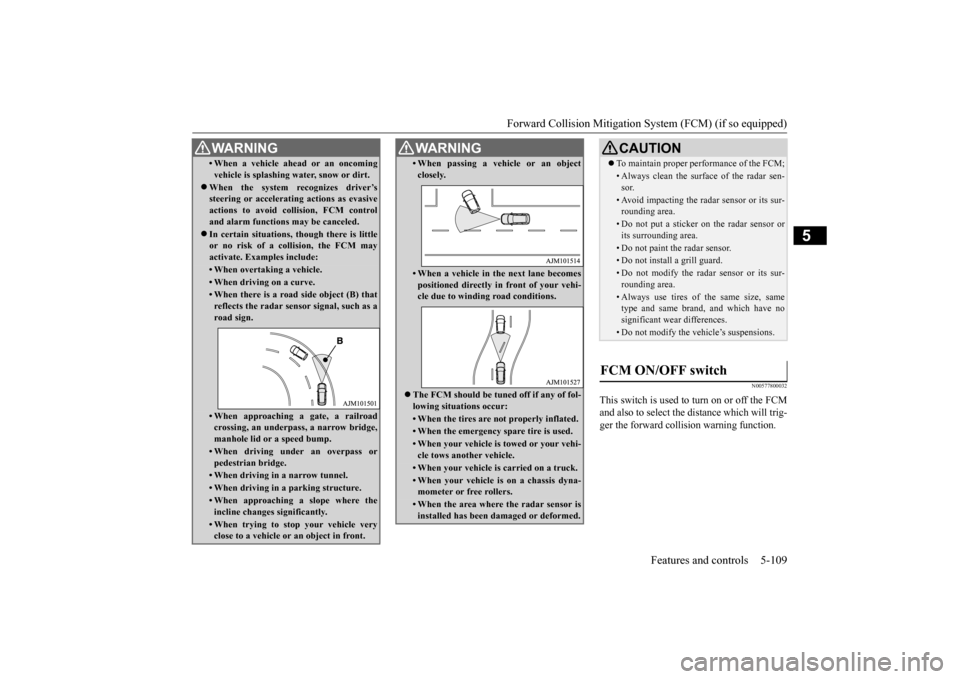 MITSUBISHI OUTLANDER 2015 3.G Owners Manual Forward Collision Mitigation System (FCM) (if so equipped) 
Features and controls 5-109
5
N00577800032
This switch is used to turn on or off the FCM and also to select the distance which will trig-ger
