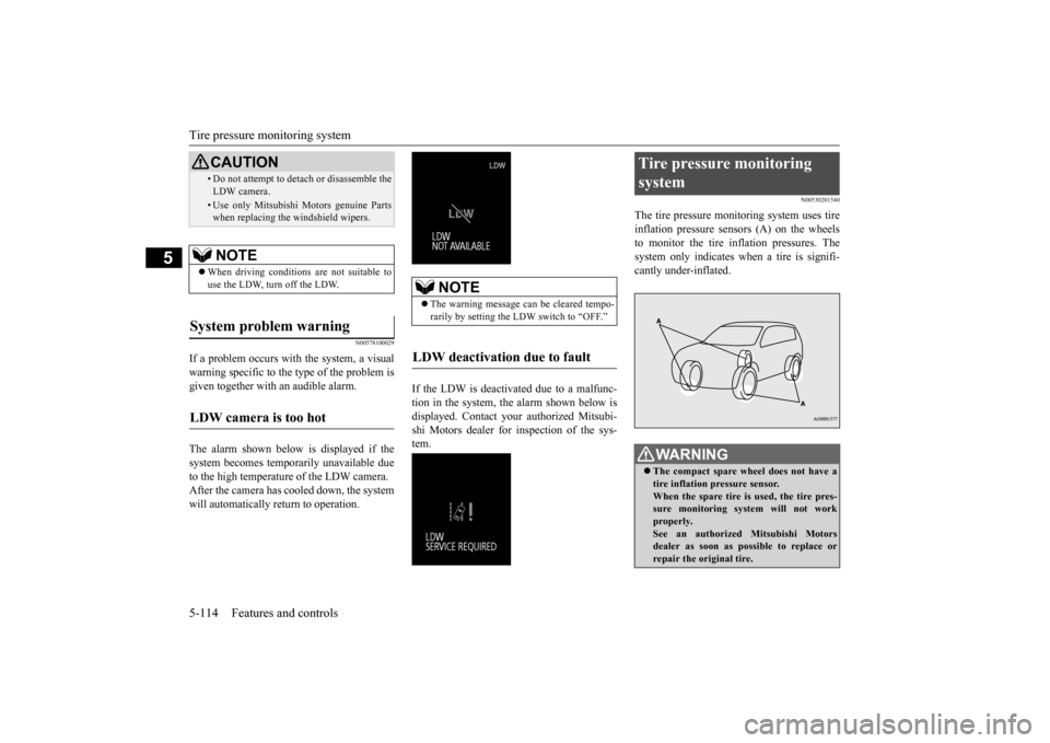 MITSUBISHI OUTLANDER 2015 3.G Owners Manual Tire pressure monitoring system 5-114 Features and controls
5
N00578100029
If a problem occurs with the system, a visual warning specific to the type of the problem is given together with an audible a