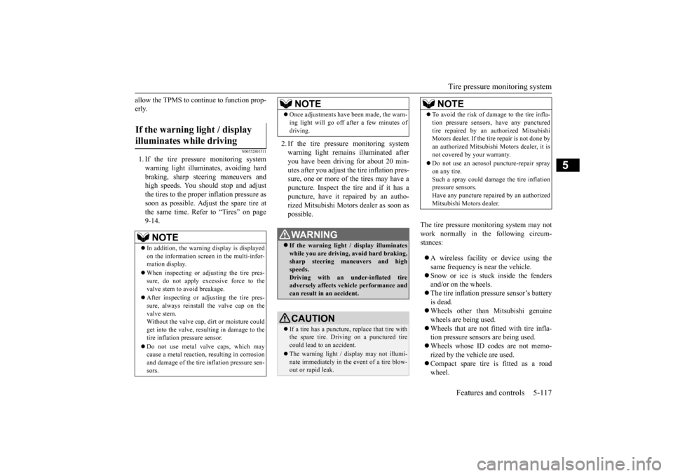 MITSUBISHI OUTLANDER 2015 3.G Owners Manual Tire pressure monitoring system 
Features and controls 5-117
5
allow the TPMS to continue to function prop- erly.
N00532801511
1. If the tire pressure monitoring systemwarning light illumi 
nates, avo