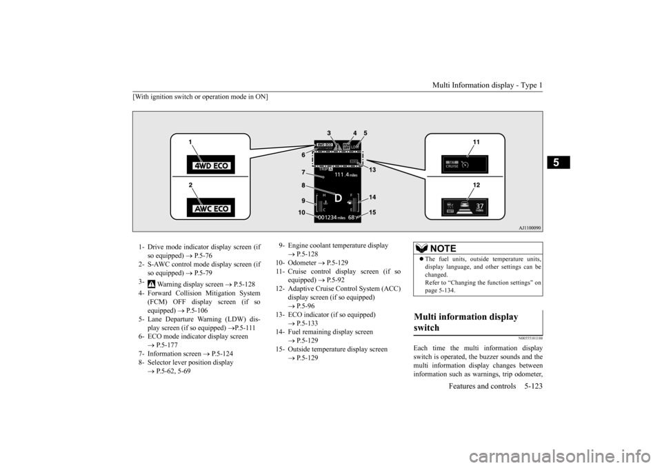 MITSUBISHI OUTLANDER 2015 3.G Owners Manual Multi Information display - Type 1 
Features and controls 5-123
5
[With ignition switch or operation mode in ON]
N00555101188
Each time the multi information display switch is operated, th 
e buzzer s