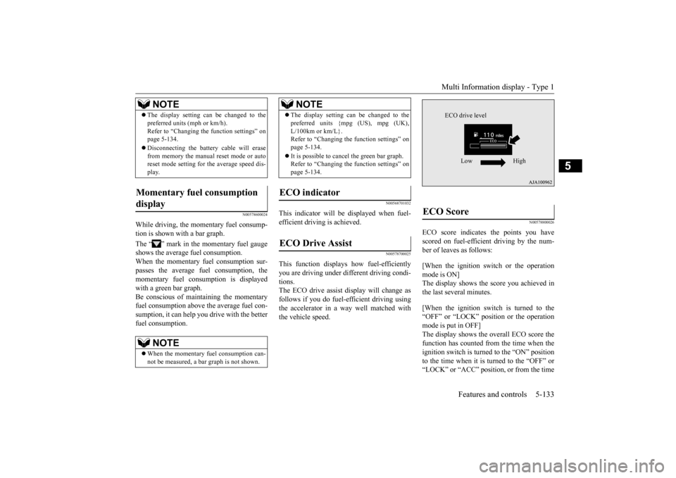 MITSUBISHI OUTLANDER 2015 3.G Owners Manual Multi Information display - Type 1
Features and controls 5-133
5
N00578600024
While driving, the momentary fuel consump- tion is shown with a bar graph. The “ ” mark in the momentary fuel gauge s MITSUBISHI OUTLANDER 2015 3.G Owners Manual Multi Information display - Type 1
Features and controls 5-133
5
N00578600024
While driving, the momentary fuel consump- tion is shown with a bar graph. The “ ” mark in the momentary fuel gauge s