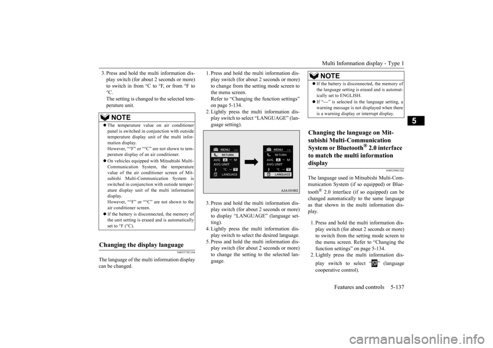 MITSUBISHI OUTLANDER 2015 3.G Owners Manual Multi Information display - Type 1
Features and controls 5-137
5
3. Press and hold the mu
lti information dis-
play switch (for about 2 seconds or more)to switch in from °C to °F, or from °F to MITSUBISHI OUTLANDER 2015 3.G Owners Manual Multi Information display - Type 1
Features and controls 5-137
5
3. Press and hold the mu
lti information dis-
play switch (for about 2 seconds or more)to switch in from °C to °F, or from °F to