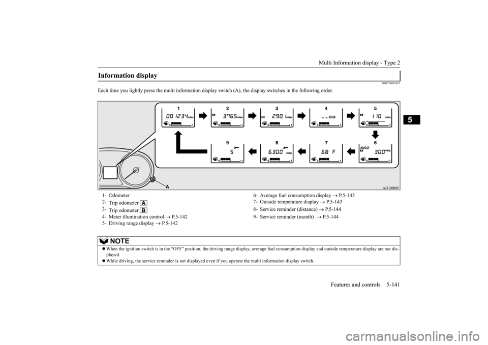 MITSUBISHI OUTLANDER 2015 3.G Owners Manual Multi Information display - Type 2
Features and controls 5-141
5
N00574801025
Each time you lightly press the multi
information display switch (A), the di
splay switches in the following order.
Inf MITSUBISHI OUTLANDER 2015 3.G Owners Manual Multi Information display - Type 2
Features and controls 5-141
5
N00574801025
Each time you lightly press the multi
information display switch (A), the di
splay switches in the following order.
Inf