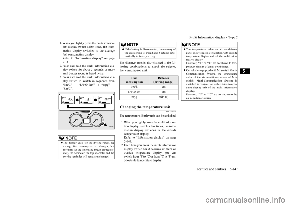 MITSUBISHI OUTLANDER 2015 3.G Owners Guide Multi Information display - Type 2 
Features and controls 5-147
5
1. When you lightly press the multi informa- tion display switch a few times, the infor-mation display switches to the average fuel co