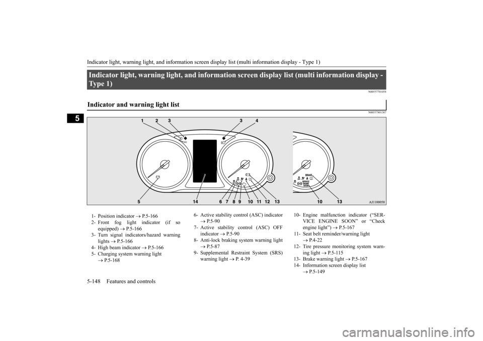 MITSUBISHI OUTLANDER 2015 3.G User Guide Indicator light, warning light, and information screen display list (multi information display - Type 1) 5-148 Features and controls
5
N00557701058 N00557801307
Indicator light, warning light, an 
d i