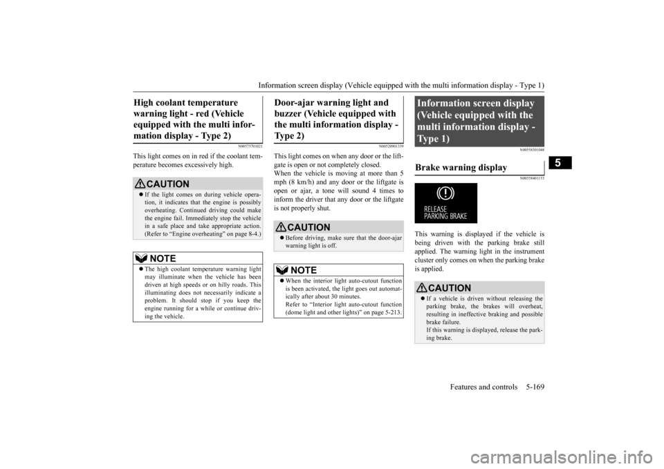 MITSUBISHI OUTLANDER 2015 3.G User Guide Information screen display (Vehicle equipped with the multi information display - Type 1) 
Features and controls 5-169
5
N00575701021
This light comes on in red if the coolant tem- perature becomes ex