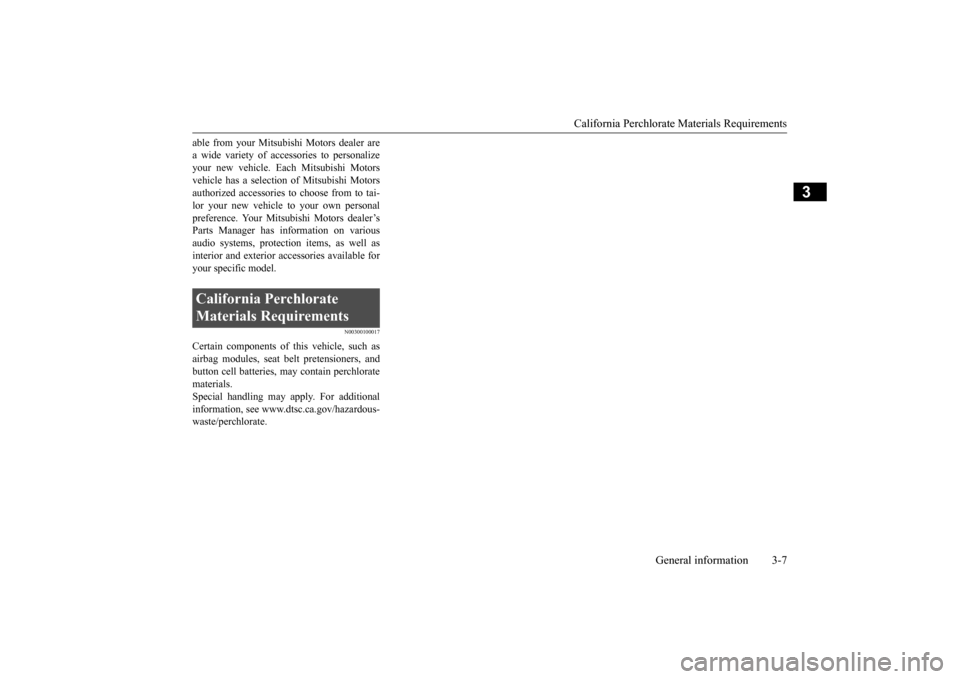 MITSUBISHI OUTLANDER 2015 3.G Owners Manual California Perchlorate Materials Requirements 
General information 3-7
3
able from your Mitsubish 
i Motors dealer are 
a wide variety of acce 
ssories to personalize 
your new vehicle. Each Mitsubish