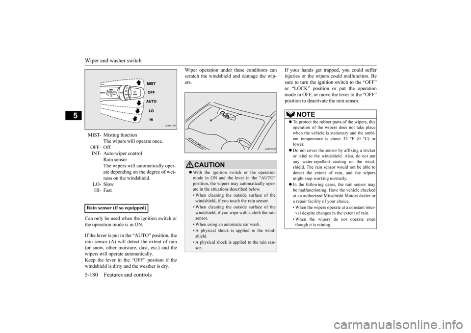 MITSUBISHI OUTLANDER 2015 3.G Owners Manual Wiper and washer switch 5-180 Features and controls
5
Can only be used when the ignition switch or the operation mode is in ON. If the lever is put in the “AUTO” position, the rain sensor (A) will MITSUBISHI OUTLANDER 2015 3.G Owners Manual Wiper and washer switch 5-180 Features and controls
5
Can only be used when the ignition switch or the operation mode is in ON. If the lever is put in the “AUTO” position, the rain sensor (A) will