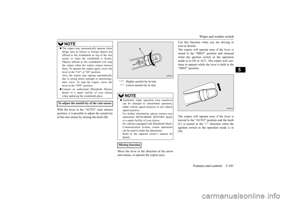 MITSUBISHI OUTLANDER 2015 3.G Owners Manual Wiper and washer switch
Features and controls 5-181
5
With the lever in the “AUTO” (rain sensor) position, it is possible to adjust the sensitivity of the rain sensor by turning the knob (B).
Mo MITSUBISHI OUTLANDER 2015 3.G Owners Manual Wiper and washer switch
Features and controls 5-181
5
With the lever in the “AUTO” (rain sensor) position, it is possible to adjust the sensitivity of the rain sensor by turning the knob (B).
Mo