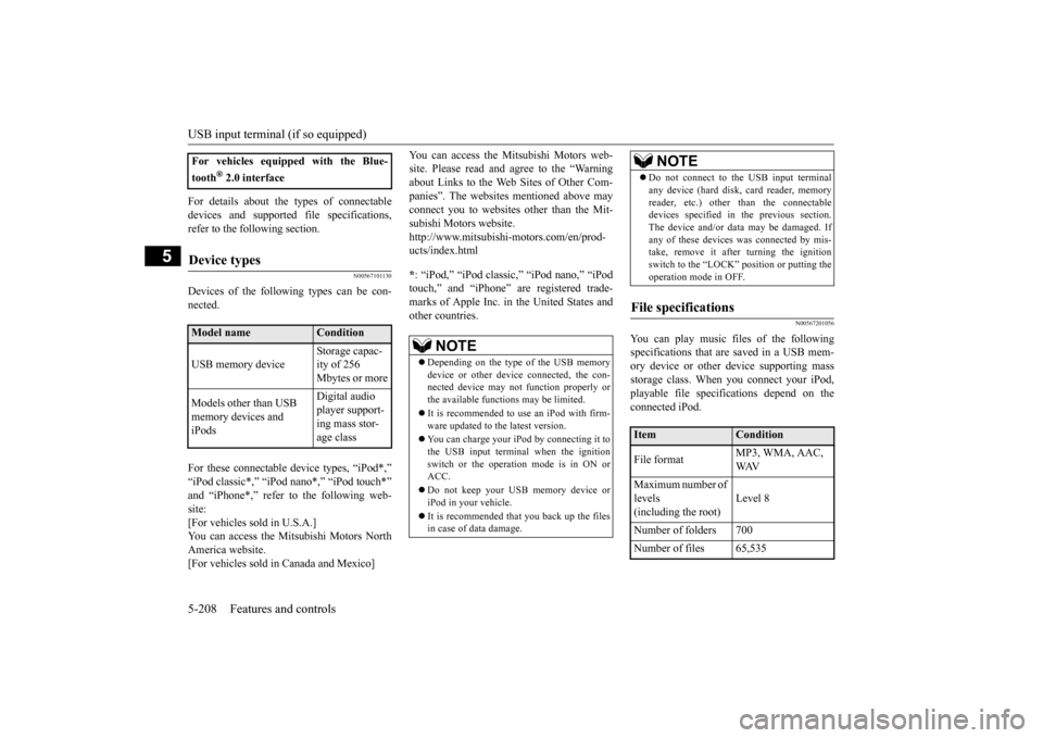 MITSUBISHI OUTLANDER 2015 3.G Owners Manual USB input terminal (if so equipped) 5-208 Features and controls
5
For details about the types of connectable devices and supported fi 
le specifications, 
refer to the following section.
N00567101130
