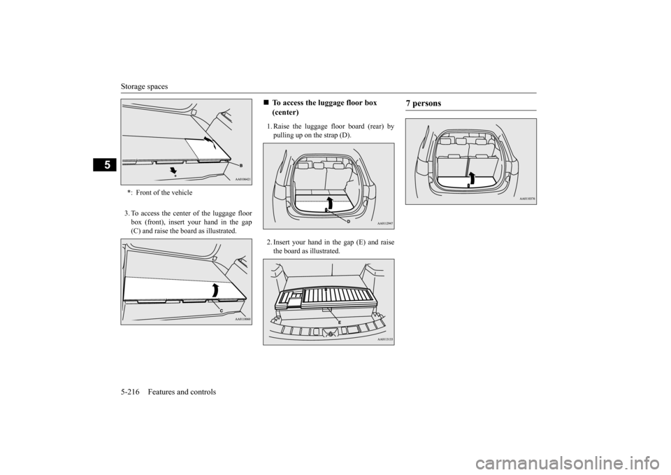 MITSUBISHI OUTLANDER 2015 3.G Owners Manual Storage spaces 5-216 Features and controls
5
3. To access the center of the luggage floor box (front), insert your hand in the gap (C) and raise the board as illustrated.
1. Raise the luggage floor b MITSUBISHI OUTLANDER 2015 3.G Owners Manual Storage spaces 5-216 Features and controls
5
3. To access the center of the luggage floor box (front), insert your hand in the gap (C) and raise the board as illustrated.
1. Raise the luggage floor b