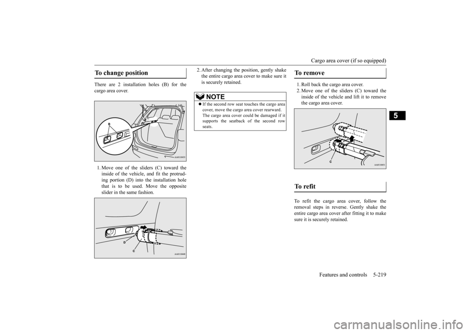 MITSUBISHI OUTLANDER 2015 3.G Owners Manual Cargo area cover (if so equipped)
Features and controls 5-219
5
There are 2 installation holes (B) for the cargo area cover. 1. Move one of the sliders (C) toward the inside of the vehicle, and fit t MITSUBISHI OUTLANDER 2015 3.G Owners Manual Cargo area cover (if so equipped)
Features and controls 5-219
5
There are 2 installation holes (B) for the cargo area cover. 1. Move one of the sliders (C) toward the inside of the vehicle, and fit t