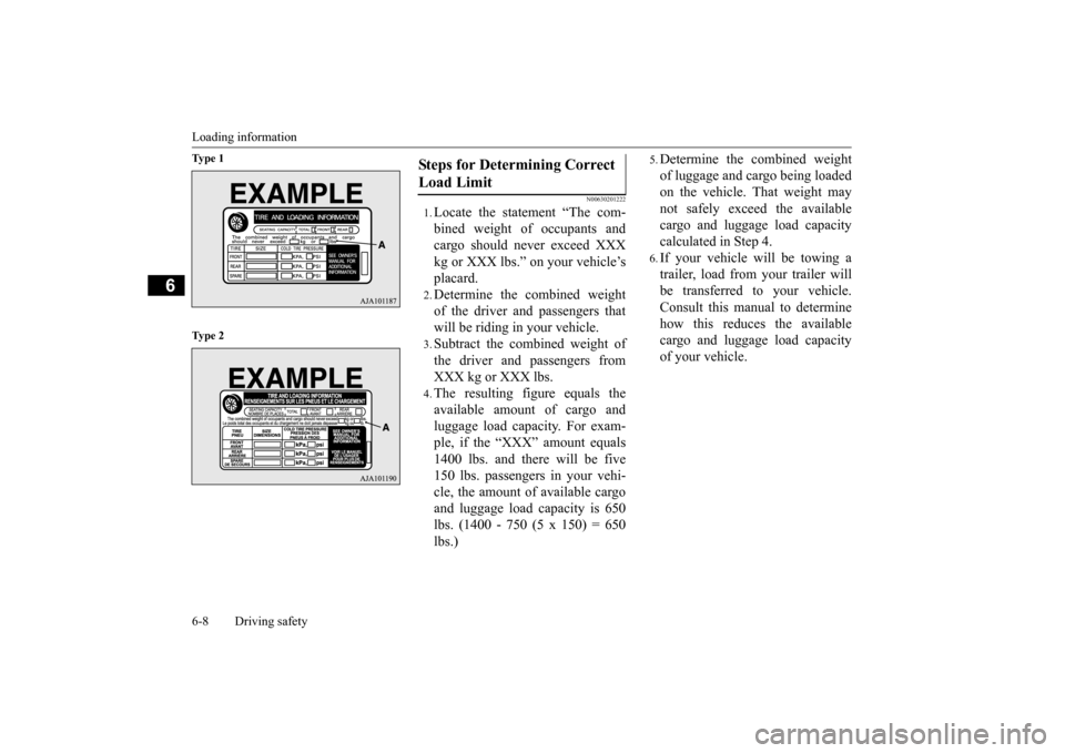 MITSUBISHI OUTLANDER 2015 3.G Owners Manual Loading information 6-8 Driving safety
6
Ty p e 1 Ty p e 2
N00630201222
1.Locate the statement “The com- bined weight of occupants and cargo should never exceed XXX kg or XXX lbs.” on your vehic MITSUBISHI OUTLANDER 2015 3.G Owners Manual Loading information 6-8 Driving safety
6
Ty p e 1 Ty p e 2
N00630201222
1.Locate the statement “The com- bined weight of occupants and cargo should never exceed XXX kg or XXX lbs.” on your vehic