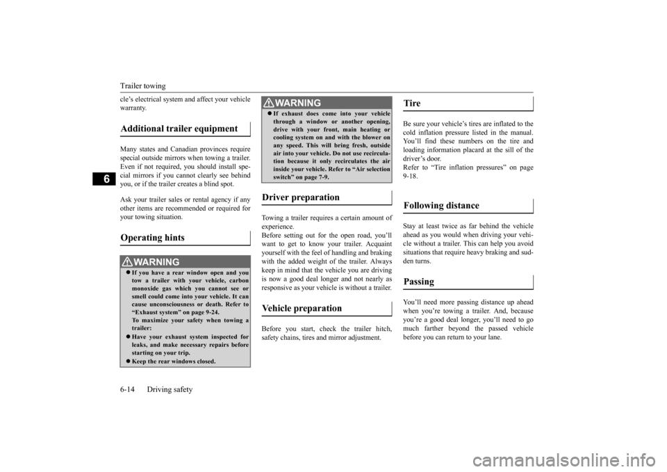 MITSUBISHI OUTLANDER 2015 3.G Owners Manual Trailer towing 6-14 Driving safety
6
cle’s electrical system  
and affect your vehicle 
warranty. Many states and Canadi 
an provinces require 
special outside mirrors when towing a trailer.Even if 