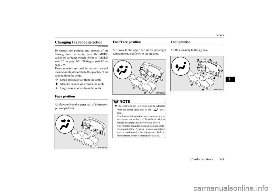 MITSUBISHI OUTLANDER 2015 3.G Owners Manual Vents
Comfort controls 7-3
7
N00736401605
To change the position and amount of air flowing from the vents, press the MODE switch or defogger sw
itch. Refer to “MODE
switch” on page 7-9, “Defo MITSUBISHI OUTLANDER 2015 3.G Owners Manual Vents
Comfort controls 7-3
7
N00736401605
To change the position and amount of air flowing from the vents, press the MODE switch or defogger sw
itch. Refer to “MODE
switch” on page 7-9, “Defo