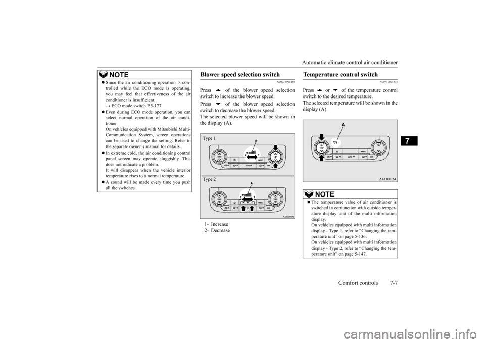 MITSUBISHI OUTLANDER 2015 3.G Owners Manual Automatic climate cont
rol air conditioner 
Comfort controls 7-7
7
N00736901189
Press   of the blower speed selection switch to increase the blower speed. Press   of the blower speed selection switch 