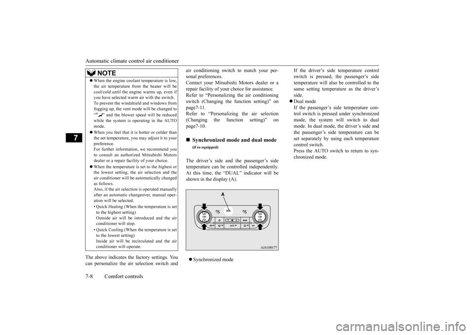 MITSUBISHI OUTLANDER 2015 3.G Owners Manual Automatic climate cont
rol air conditioner 
7-8 Comfort controls
7
The above indicates the  
factory settings. You 
can personalize the air  
selection switch and 
air conditioning switch to match you