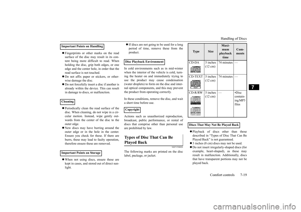 MITSUBISHI OUTLANDER 2015 3.G Owners Manual Handling of Discs 
Comfort controls 7-19
7
 Fingerprints or other marks on the read surface of the disc may result in its con-tent being more difficult to read. When holding the disc, grip  
both e