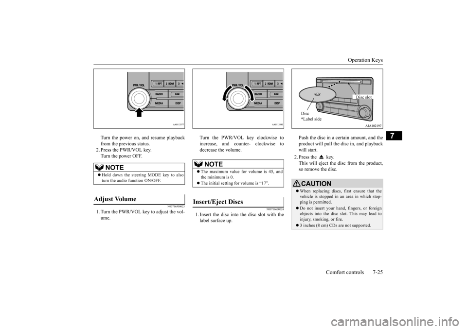 MITSUBISHI OUTLANDER 2015 3.G Owners Manual Operation Keys
Comfort controls 7-25
7
Turn the power on, and resume playback from the previous status.2. Press the PWR/VOL key. Turn the power OFF.
N00716500023
1. Turn the PWR/VOL key to adjust the MITSUBISHI OUTLANDER 2015 3.G Owners Manual Operation Keys
Comfort controls 7-25
7
Turn the power on, and resume playback from the previous status.2. Press the PWR/VOL key. Turn the power OFF.
N00716500023
1. Turn the PWR/VOL key to adjust the