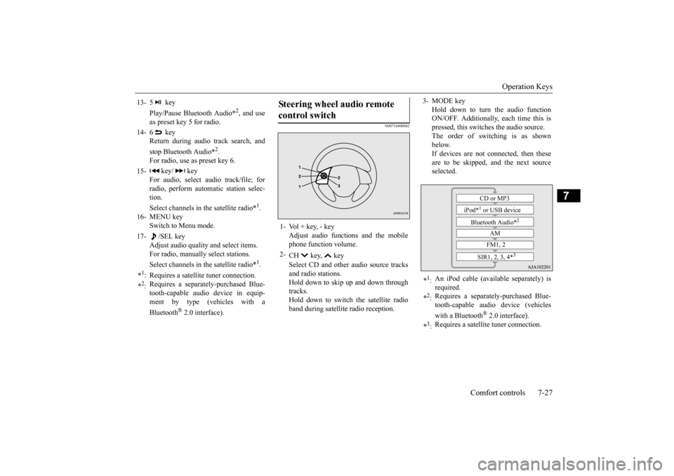 MITSUBISHI OUTLANDER 2015 3.G Owners Manual Operation Keys 
Comfort controls 7-27
7
N00716800042
13- 
5 key Play/Pause Bluetooth Audio 
*2, and use 
as preset key 5 for radio. 
14- 
6 key Return during audio track search, and stop Bluetooth Aud