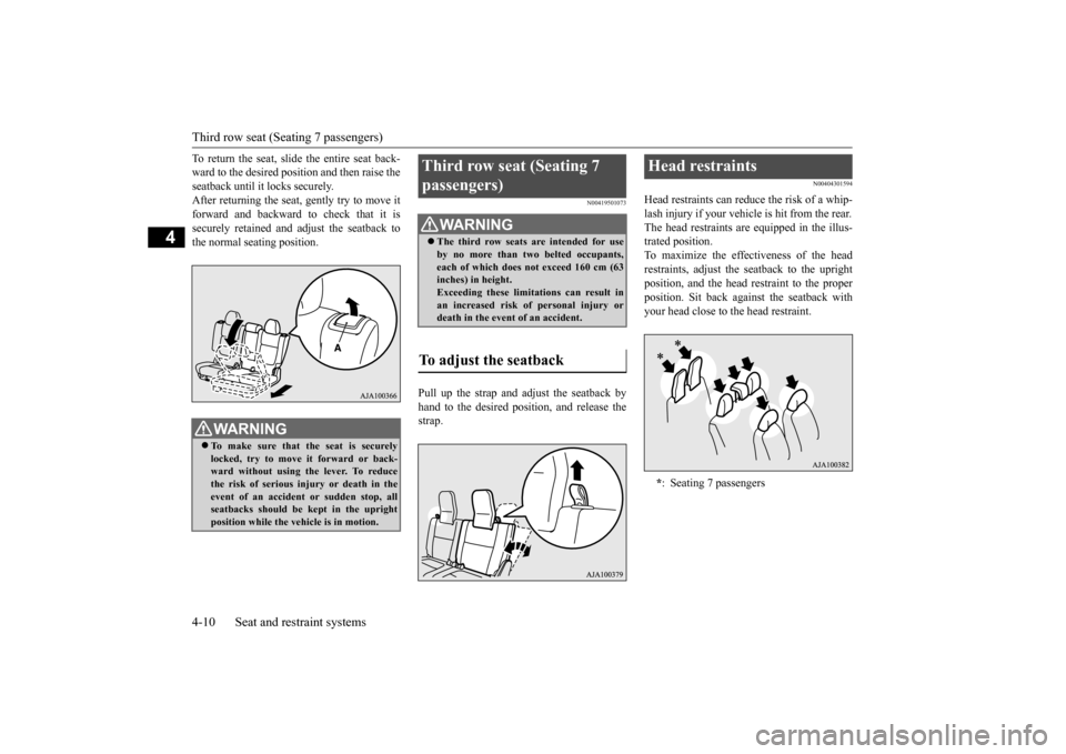 MITSUBISHI OUTLANDER 2015 3.G Owners Manual Third row seat (Seating 7 passengers) 4-10 Seat and restraint systems
4
To return the seat, slide the entire seat back- ward to the desired position and then raise theseatback until it locks securely.
