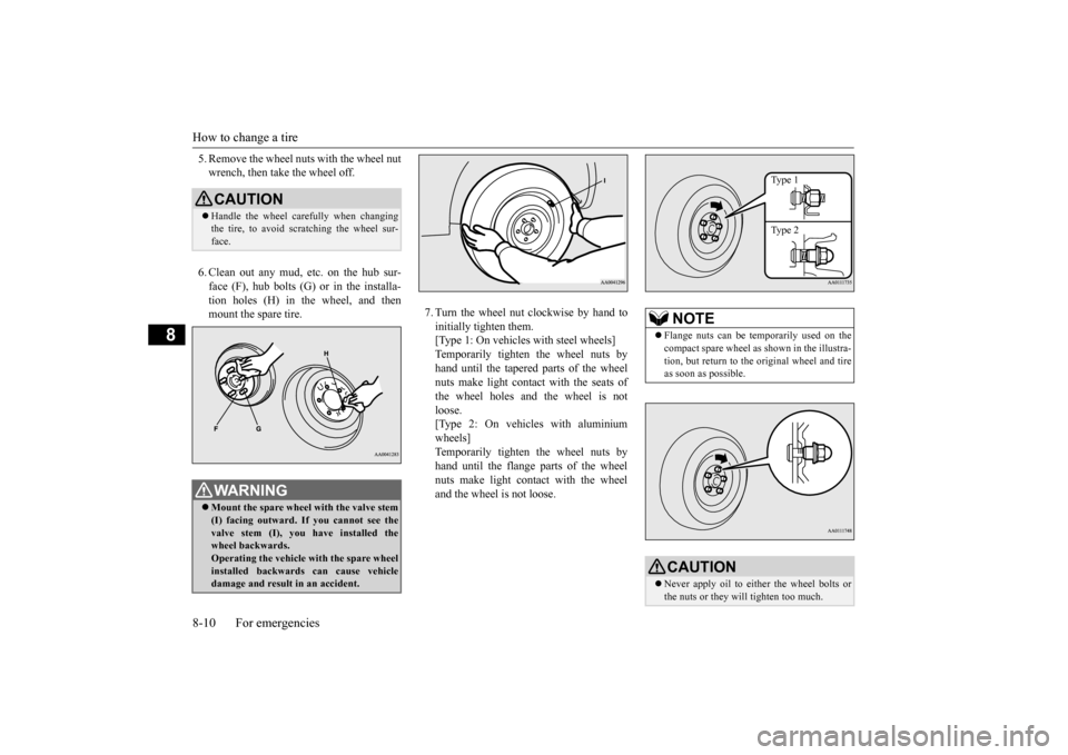 MITSUBISHI OUTLANDER 2015 3.G Owners Manual How to change a tire 8-10 For emergencies
8
5. Remove the wheel nuts with the wheel nut wrench, then take the wheel off. 6. Clean out any mud, etc. on the hub sur- face (F), hub bolts (G)
or in the MITSUBISHI OUTLANDER 2015 3.G Owners Manual How to change a tire 8-10 For emergencies
8
5. Remove the wheel nuts with the wheel nut wrench, then take the wheel off. 6. Clean out any mud, etc. on the hub sur- face (F), hub bolts (G)
or in the