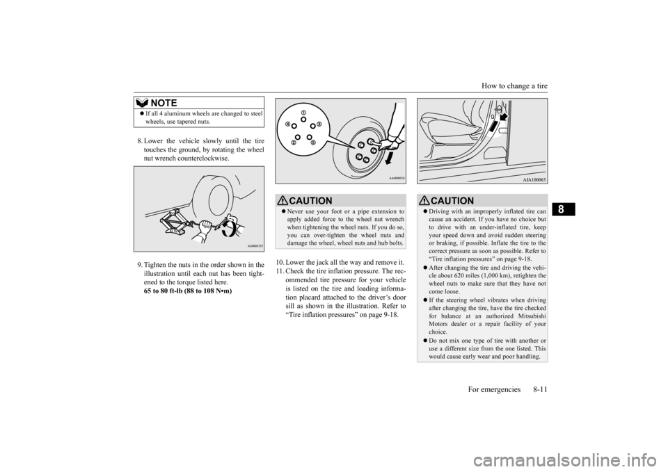 MITSUBISHI OUTLANDER 2015 3.G Owners Manual How to change a tire
For emergencies 8-11
8
8. Lower the vehicle slowly until the tire touches the ground, by rotating the wheel nut wrench counterclockwise. 9. Tighten the nuts in the order shown in MITSUBISHI OUTLANDER 2015 3.G Owners Manual How to change a tire
For emergencies 8-11
8
8. Lower the vehicle slowly until the tire touches the ground, by rotating the wheel nut wrench counterclockwise. 9. Tighten the nuts in the order shown in