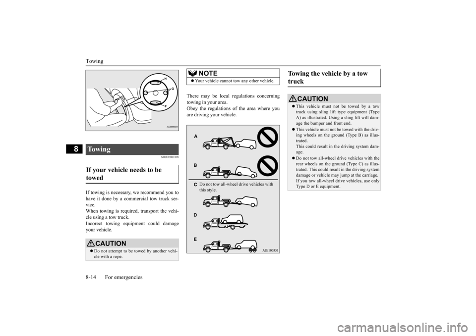 MITSUBISHI OUTLANDER 2015 3.G Owners Manual Towing 8-14 For emergencies
8
N00837001898
If towing is necessary,
we recommend you to
have it done by a commercial tow truck ser- vice.When towing is required, transport the vehi- cle using a tow MITSUBISHI OUTLANDER 2015 3.G Owners Manual Towing 8-14 For emergencies
8
N00837001898
If towing is necessary,
we recommend you to
have it done by a commercial tow truck ser- vice.When towing is required, transport the vehi- cle using a tow