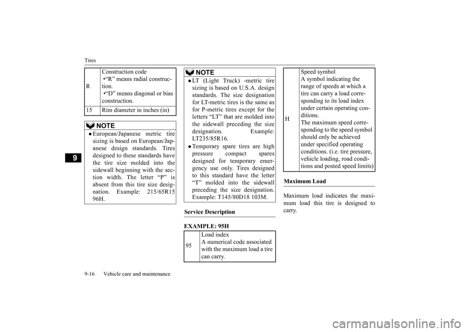 MITSUBISHI OUTLANDER 2015 3.G Owners Manual Tires 9-16 Vehicle care and maintenance
9
EXAMPLE: 95H 
Maximum load indicates the maxi- mum load this tire is designed to carry. 
R 
Construction code •“R” means radial construc- tion.  •“D
