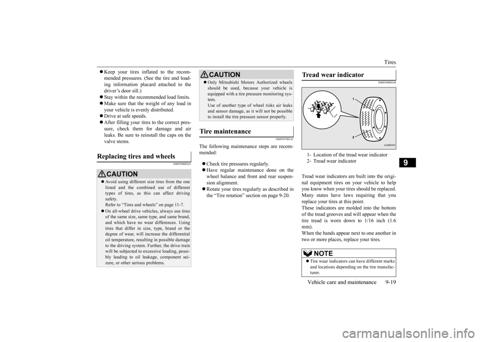 MITSUBISHI OUTLANDER 2015 3.G Owners Manual Tires 
Vehicle care and maintenance 9-19
9
 Keep your tires inflated to the recom- mended pressures. (See the tire and load-ing information placard attached to the driver’s door sill.)  Stay w