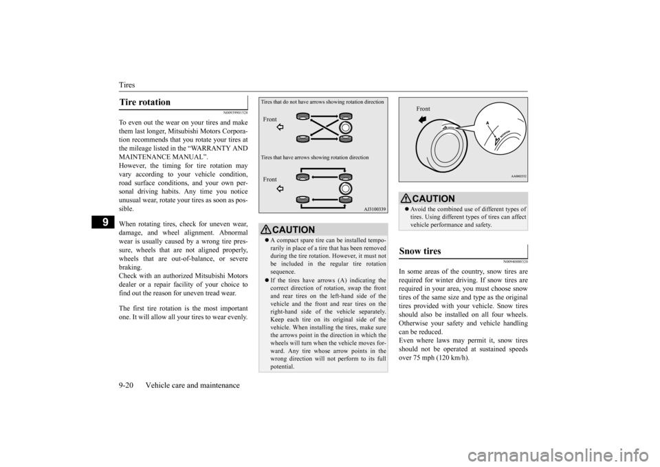 MITSUBISHI OUTLANDER 2015 3.G Owners Manual Tires 9-20 Vehicle care and maintenance
9
N00939901528
To even out the wear on your tires and make them last longer, Mitsubishi Motors Corpora- tion recommends that y
ou rotate your tires at
the mil MITSUBISHI OUTLANDER 2015 3.G Owners Manual Tires 9-20 Vehicle care and maintenance
9
N00939901528
To even out the wear on your tires and make them last longer, Mitsubishi Motors Corpora- tion recommends that y
ou rotate your tires at
the mil