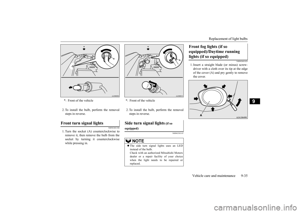 MITSUBISHI OUTLANDER 2015 3.G Owners Manual Replacement of light bulbs
Vehicle care and maintenance 9-35
9
2. To install the bulb, perform the removal steps in reverse.
N00943401380
1. Turn the socket (A
) counterclockwise to
remove it, then MITSUBISHI OUTLANDER 2015 3.G Owners Manual Replacement of light bulbs
Vehicle care and maintenance 9-35
9
2. To install the bulb, perform the removal steps in reverse.
N00943401380
1. Turn the socket (A
) counterclockwise to
remove it, then