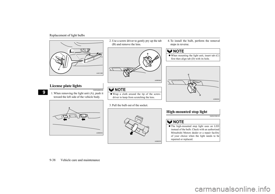 MITSUBISHI OUTLANDER 2015 3.G Owners Manual Replacement of light bulbs 9-38 Vehicle care and maintenance
9
N00944000360
1. When removing the light unit (A), push it toward the left side
of the vehicle body.
2. Use a screw driver to gently pr MITSUBISHI OUTLANDER 2015 3.G Owners Manual Replacement of light bulbs 9-38 Vehicle care and maintenance
9
N00944000360
1. When removing the light unit (A), push it toward the left side
of the vehicle body.
2. Use a screw driver to gently pr