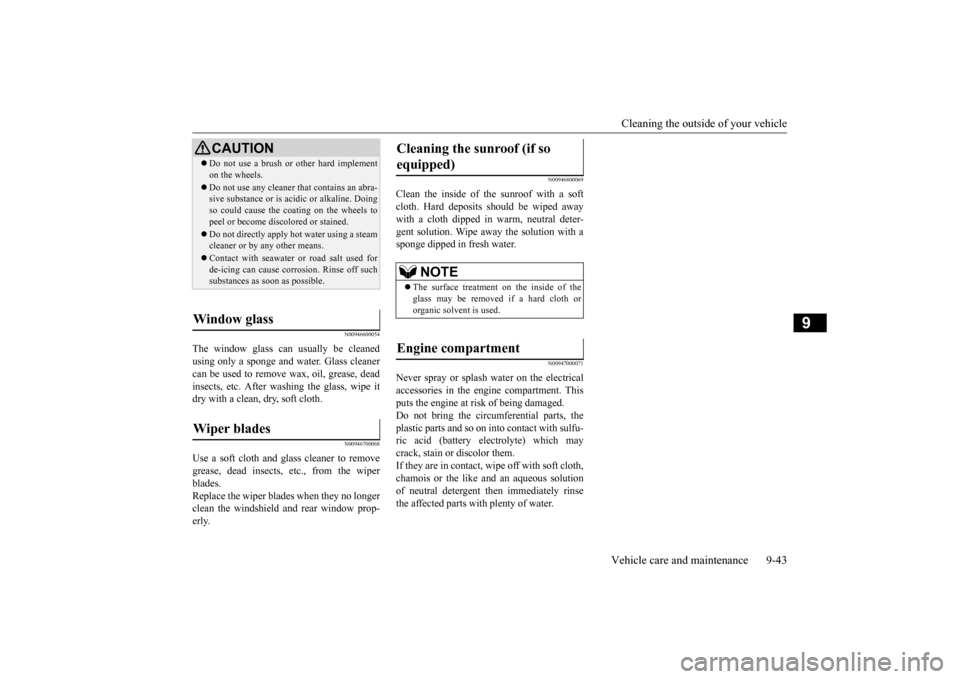 MITSUBISHI OUTLANDER 2015 3.G Owners Manual Cleaning the outside of your vehicle Vehicle care and maintenance 9-43
9
N00946600054
The window glass can  
usually be cleaned 
using only a sponge and  
water. Glass cleaner 
can be used to remove  