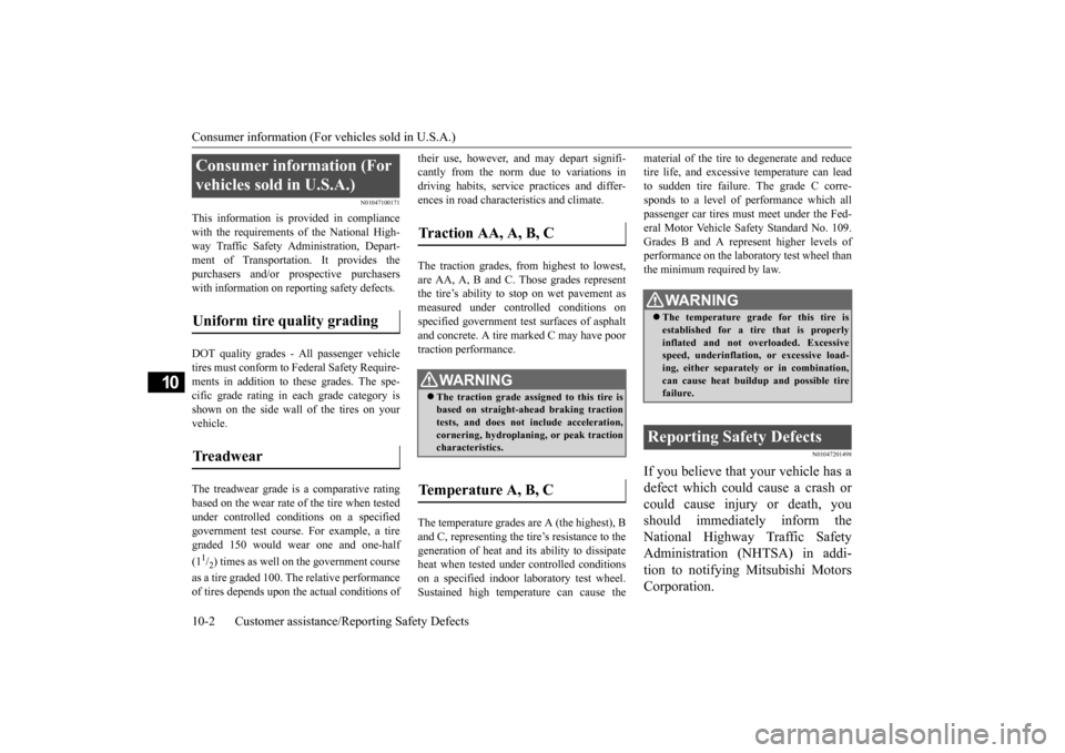 MITSUBISHI OUTLANDER 2015 3.G Owners Manual Consumer information (For vehicles sold in U.S.A.) 10-2 Customer assistance/Re
porting Safety Defects
10
N01047100171
This information is provided in compliance with the requirements of the National MITSUBISHI OUTLANDER 2015 3.G Owners Manual Consumer information (For vehicles sold in U.S.A.) 10-2 Customer assistance/Re
porting Safety Defects
10
N01047100171
This information is provided in compliance with the requirements of the National