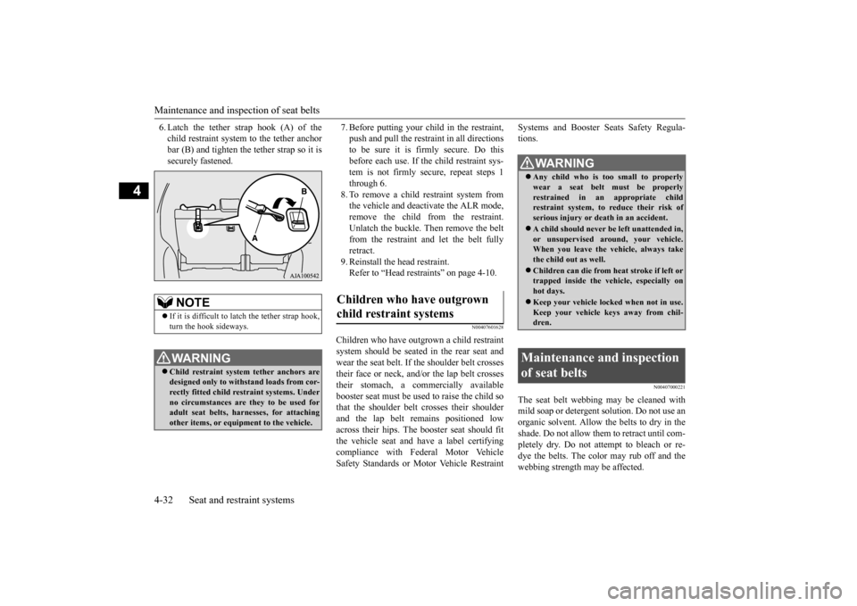 MITSUBISHI OUTLANDER 2015 3.G Owners Manual Maintenance and inspection of seat belts 4-32 Seat and restraint systems
4
6. Latch the tether strap hook (A) of the child restraint system to the tether anchorbar (B) and tighten the tether strap so 