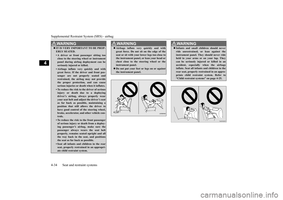 MITSUBISHI OUTLANDER 2015 3.G Repair Manual Supplemental Restraint System (SRS) - airbag 4-34 Seat and restraint systems
4
WA R N I N G IT IS VERY IMPORTANT TO BE PROP- ERLY SEATED.• A driver or front passenger sitting too close to the ste MITSUBISHI OUTLANDER 2015 3.G Repair Manual Supplemental Restraint System (SRS) - airbag 4-34 Seat and restraint systems
4
WA R N I N G IT IS VERY IMPORTANT TO BE PROP- ERLY SEATED.• A driver or front passenger sitting too close to the ste