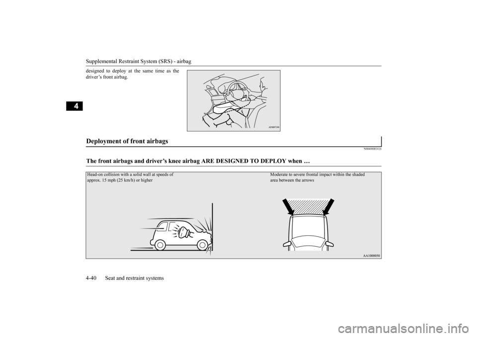MITSUBISHI OUTLANDER 2015 3.G Repair Manual Supplemental Restraint System (SRS) - airbag 4-40 Seat and restraint systems
4
designed to deploy at
the same time as the
driver’s front airbag.
N00408001616
Deployment of front airbags The front MITSUBISHI OUTLANDER 2015 3.G Repair Manual Supplemental Restraint System (SRS) - airbag 4-40 Seat and restraint systems
4
designed to deploy at
the same time as the
driver’s front airbag.
N00408001616
Deployment of front airbags The front