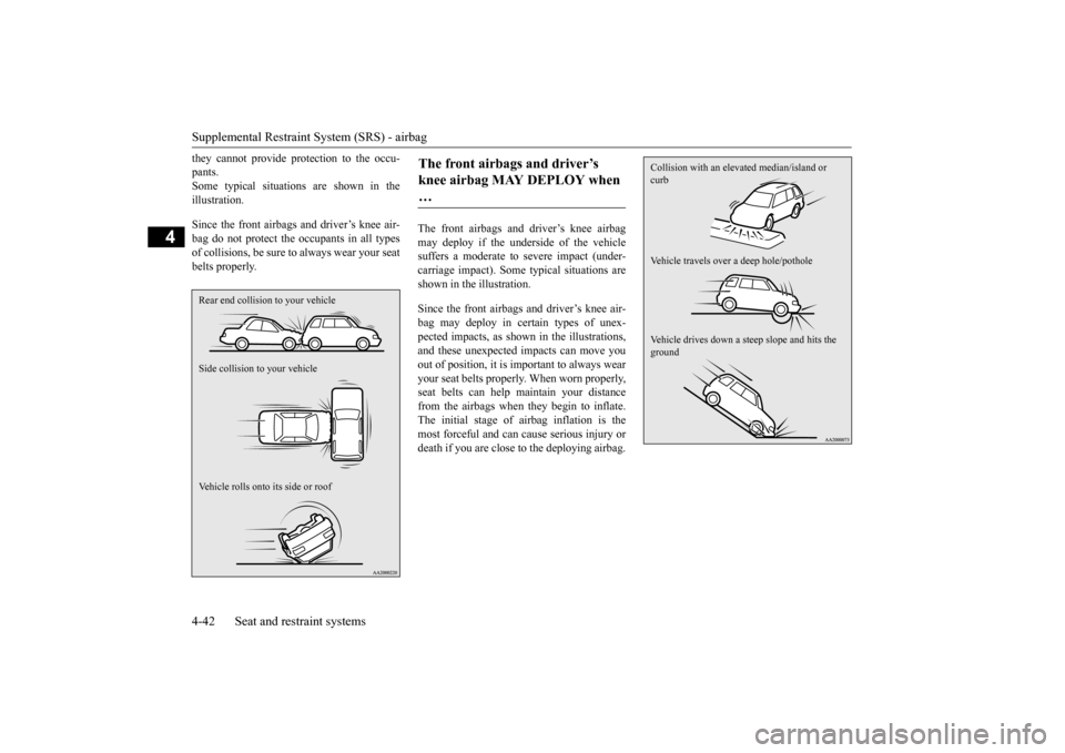 MITSUBISHI OUTLANDER 2015 3.G Repair Manual Supplemental Restraint System (SRS) - airbag 4-42 Seat and restraint systems
4
they cannot provide pr
otection to the occu-
pants.Some typical situations are shown in the illustration. Since the fro MITSUBISHI OUTLANDER 2015 3.G Repair Manual Supplemental Restraint System (SRS) - airbag 4-42 Seat and restraint systems
4
they cannot provide pr
otection to the occu-
pants.Some typical situations are shown in the illustration. Since the fro