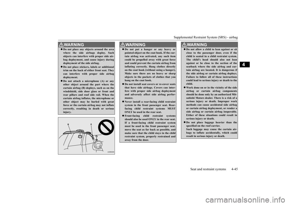 MITSUBISHI OUTLANDER 2015 3.G Manual PDF Supplemental Restraint System (SRS) - airbag
Seat and restraint systems 4-45
4
Do not place any objects around the area where the side airbags deploy. Suchobjects can interfere with proper side a MITSUBISHI OUTLANDER 2015 3.G Manual PDF Supplemental Restraint System (SRS) - airbag
Seat and restraint systems 4-45
4
Do not place any objects around the area where the side airbags deploy. Suchobjects can interfere with proper side a
