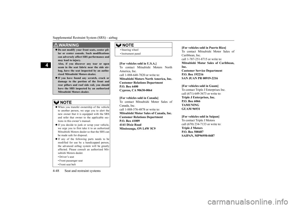 MITSUBISHI OUTLANDER 2015 3.G Manual PDF Supplemental Restraint System (SRS) - airbag 4-48 Seat and restraint systems
4
Do not modify your front seats, center pil- lar or center console. Such modificationscan adversely affect SRS perform MITSUBISHI OUTLANDER 2015 3.G Manual PDF Supplemental Restraint System (SRS) - airbag 4-48 Seat and restraint systems
4
Do not modify your front seats, center pil- lar or center console. Such modificationscan adversely affect SRS perform