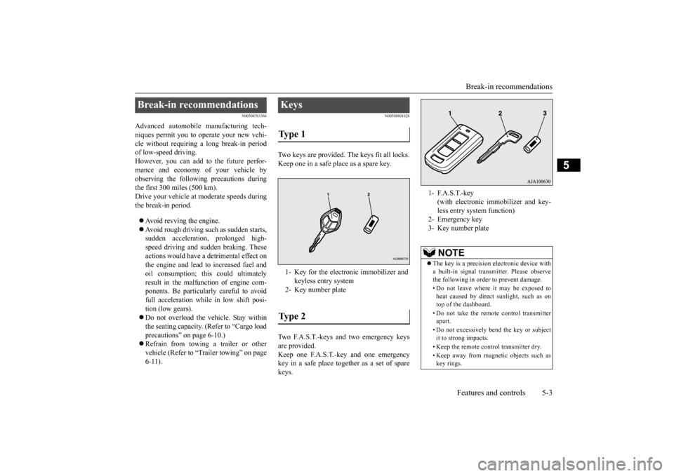 MITSUBISHI OUTLANDER 2015 3.G Owners Manual Break-in recommendations 
Features and controls 5-3
5
N00508701366
Advanced automobile  
manufacturing tech- 
niques permit you to operate your new vehi- cle without requiring a long break-in periodof