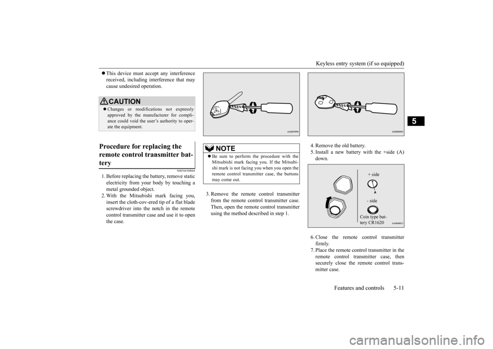 MITSUBISHI OUTLANDER 2015 3.G Manual Online Keyless entry system (if so equipped)
Features and controls 5-11
5
This device must ac
cept any interference
received, including interference that maycause undesired operation.
N00544100064
1. B MITSUBISHI OUTLANDER 2015 3.G Manual Online Keyless entry system (if so equipped)
Features and controls 5-11
5
This device must ac
cept any interference
received, including interference that maycause undesired operation.
N00544100064
1. B