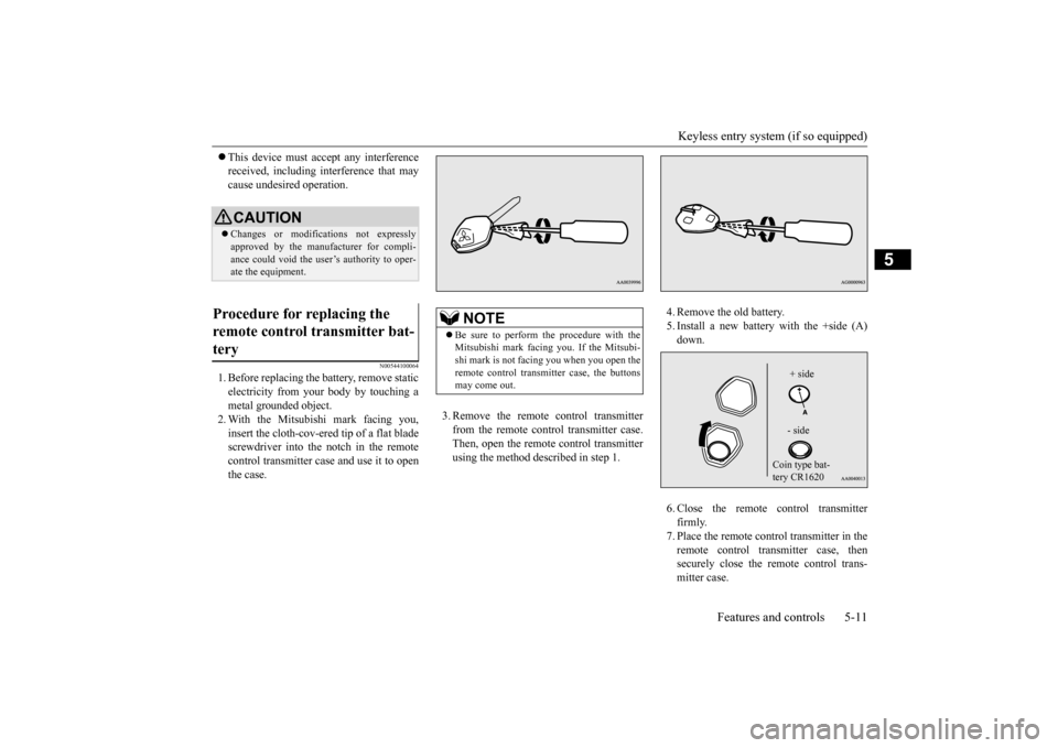 MITSUBISHI OUTLANDER 2015 3.G Owners Manual Keyless entry system (if so equipped) 
Features and controls 5-11
5
 This device must ac
cept any interference 
received, including interference that maycause undesired operation.
N00544100064
1. B