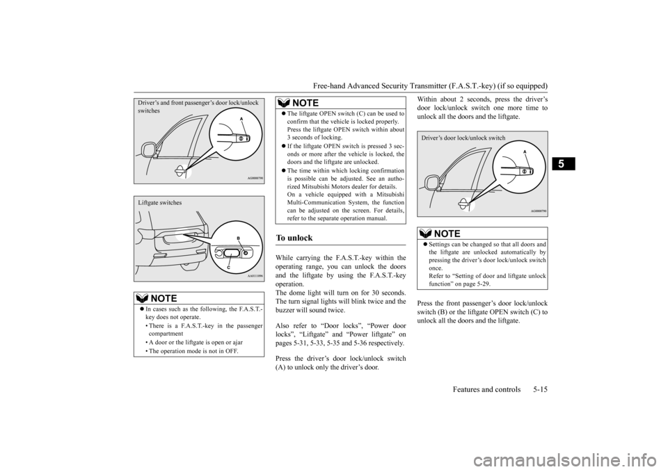 MITSUBISHI OUTLANDER 2015 3.G Owners Manual Free-hand Advanced Securi
ty Transmitter (F.A.S.T.-key) (if so equipped) 
Features and controls 5-15
5
While carrying the F.A.S.T.-key within the operating range, you ca 
n unlock the doors 
and the l