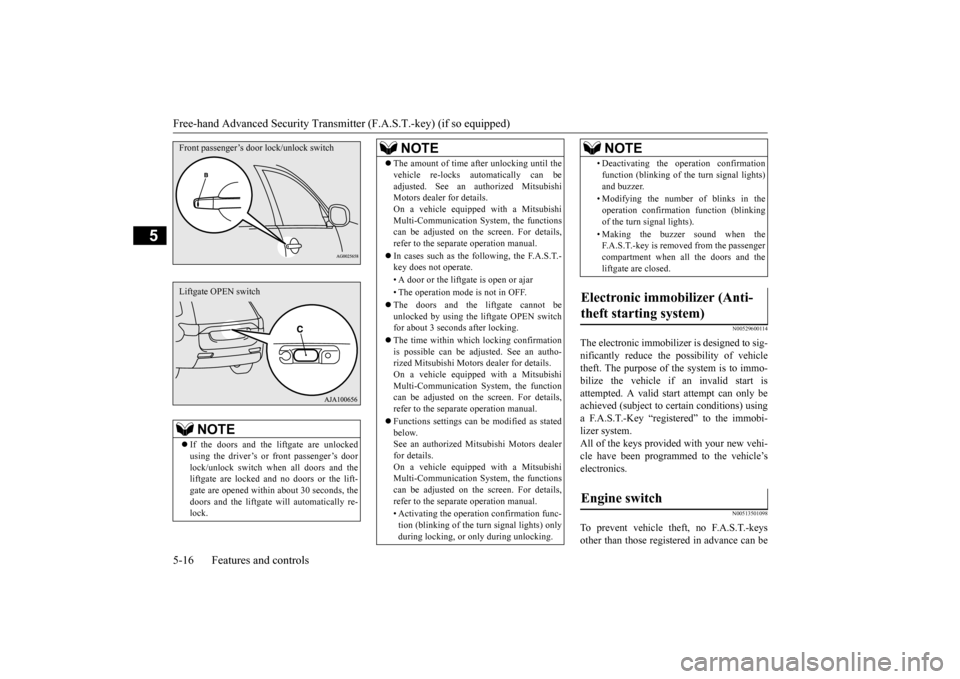 MITSUBISHI OUTLANDER 2015 3.G Owners Manual Free-hand Advanced 
Security Transmitter (F.A.S
.T.-key) (if so equipped) 
5-16 Features and controls
5
N00529600114
The electronic immobilize 
r is designed to sig- 
nificantly reduce the  
possibili
