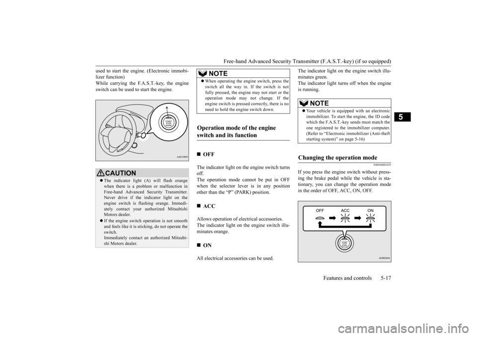 MITSUBISHI OUTLANDER 2015 3.G Owners Manual Free-hand Advanced Securi
ty Transmitter (F.A.S.T.-key) (if so equipped)
Features and controls 5-17
5
used to start the engi
ne. (Electronic immobi-
lizer function)While carrying the F.A.S.T.-key, MITSUBISHI OUTLANDER 2015 3.G Owners Manual Free-hand Advanced Securi
ty Transmitter (F.A.S.T.-key) (if so equipped)
Features and controls 5-17
5
used to start the engi
ne. (Electronic immobi-
lizer function)While carrying the F.A.S.T.-key,