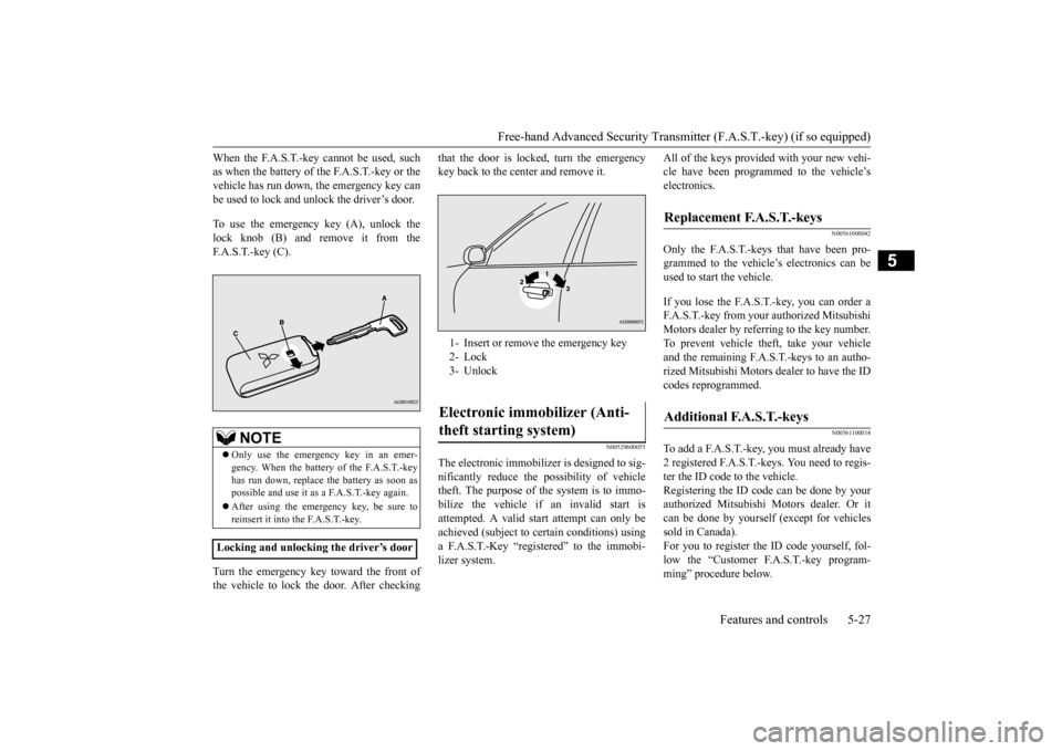 MITSUBISHI OUTLANDER 2016 3.G Owners Manual Free-hand Advanced Securi
ty Transmitter (F.A.S.T.-key) (if so equipped)
Features and controls 5-27
5
When the F.A.S.T.-key cannot be used, such as when the battery of the F.A.S.T.-key or thevehicle MITSUBISHI OUTLANDER 2016 3.G Owners Manual Free-hand Advanced Securi
ty Transmitter (F.A.S.T.-key) (if so equipped)
Features and controls 5-27
5
When the F.A.S.T.-key cannot be used, such as when the battery of the F.A.S.T.-key or thevehicle
