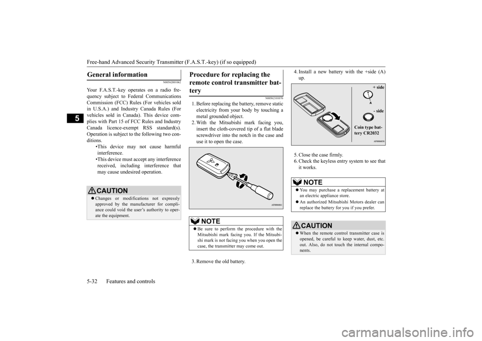 MITSUBISHI OUTLANDER 2016 3.G Owners Manual Free-hand Advanced
Security Transmitter (F.A.S
.T.-key) (if so equipped)
5-32 Features and controls
5
N00562001062
N00562101076
1. Before replacing the battery, remove static electricity from your MITSUBISHI OUTLANDER 2016 3.G Owners Manual Free-hand Advanced
Security Transmitter (F.A.S
.T.-key) (if so equipped)
5-32 Features and controls
5
N00562001062
N00562101076
1. Before replacing the battery, remove static electricity from your
