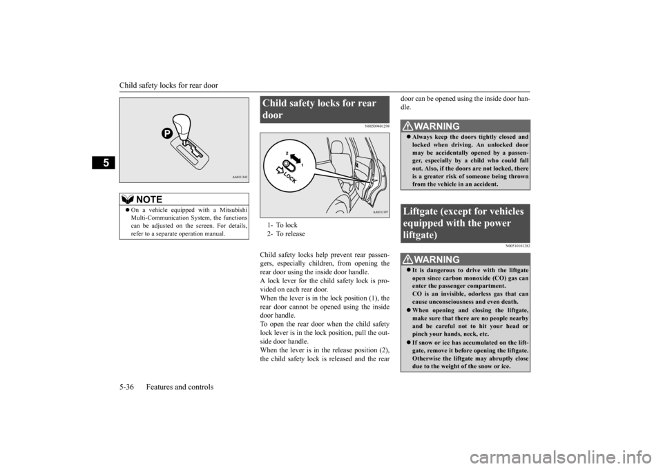 MITSUBISHI OUTLANDER 2016 3.G Owners Manual Child safety locks for rear door 5-36 Features and controls
5
N00509401298
Child safety locks help
prevent rear passen-
gers, especially children, from opening therear door using the inside door ha MITSUBISHI OUTLANDER 2016 3.G Owners Manual Child safety locks for rear door 5-36 Features and controls
5
N00509401298
Child safety locks help
prevent rear passen-
gers, especially children, from opening therear door using the inside door ha